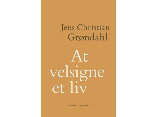 At Velsigne Et Liv | Jens Christian Grøndahl | Språk: Dansk