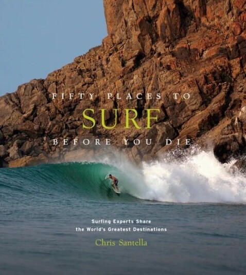 Fifty Places To Surf Before You Die Av Chris Santella