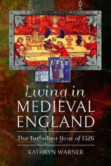 Living in Medieval England The Turbulent Year of 1326 Living in Medieval England The Turbulent Year of 1326