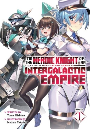 I'm the Heroic Knight of an Intergalactic Empire! Light Novel Vol. 1