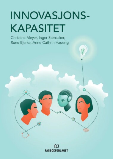 Innovasjonskapasitet Av Rune Bjerke, Anne Cathrin Haueng, Christine B. Meyer, Inger G. Stensaker Innovasjonskapasitet Av Rune Bjerke, Anne Cathrin Haueng, Christine B. Meyer, Inger G. Stensaker