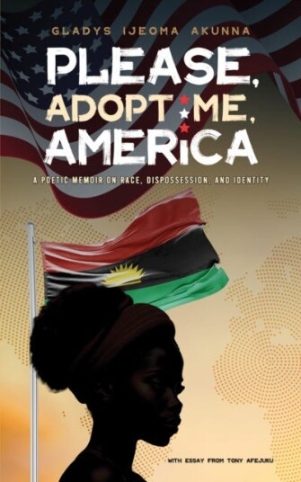 Please, Adopt Me, America  A Poetic Memoir on Race, Dispossession, and Identity