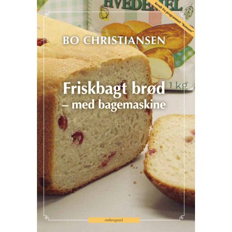 Friskbagt Brød - Med Bagemaskine | Bo Christiansen | Språk: Dansk