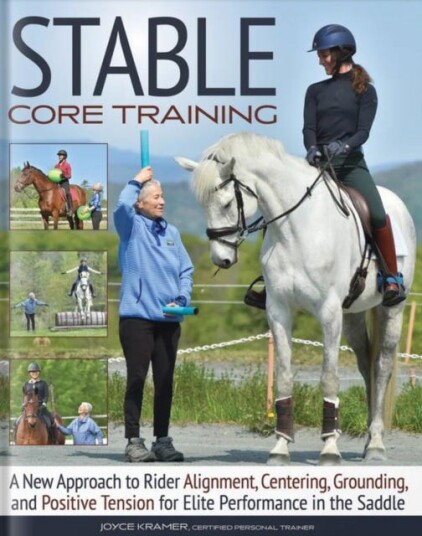 Stable Core Training A New Approach to Rider Alignment, Centering, Grounding, and Positive Tension for Elite Performance in the Saddle Stable Core Training A New Approach to Rider Alignment, Centering, Grounding, and Positive Tension for Elite Performance in the Saddle