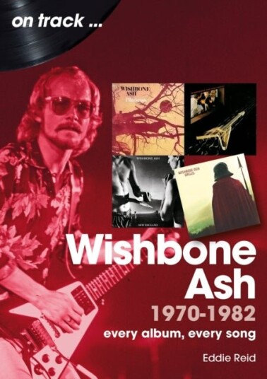 Wishbone Ash 1970 to 1982 On Track Wishbone Ash 1970 to 1982 On Track