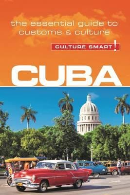 Cuba Culture Smart! The Essential Guide to Customs & Culture