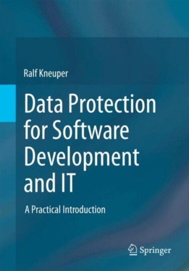 Data Protection for Software Development and IT A Practical Introduction