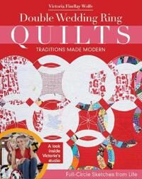 Double Wedding Ring Quilts - Traditions Made Modern Av Victoria Findlay Wolfe
