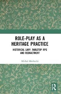 Role-Play As A Heritage Practice Av Michal (Kazimierz Wielki University Bydgoszcz) Mochocki