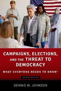 Johnson Dennis W. Campaigns Elections and the Threat to Democracy