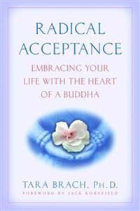 Brach, Tara Radical Acceptance: Embracing Your Life with the Heart of a Buddha