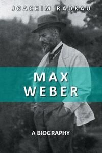 Weber Radkau J Max Weber – A Biography