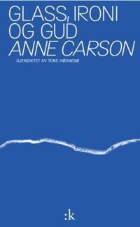 Glass, Ironi Og Gud Av Anne Carson