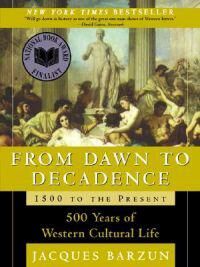 Barzun Jacques From Dawn to Decadence: 1500 to the Present: 500 Years of Western Cultural Life