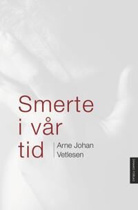 Smerte I Vår Tid Av Arne Johan Vetlesen