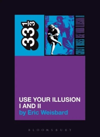 Guns N' Roses' Use Your Illusion I And Ii Av Eric Weisbard Guns N' Roses' Use Your Illusion I And Ii Av Eric Weisbard