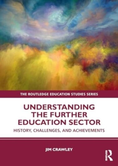 Understanding the Further Education Sector History, Challenges, and Achievements Understanding the Further Education Sector History, Challenges, and Achievements