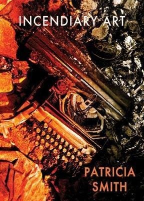 Incendiary Art Av Patricia Smith Incendiary Art Av Patricia Smith