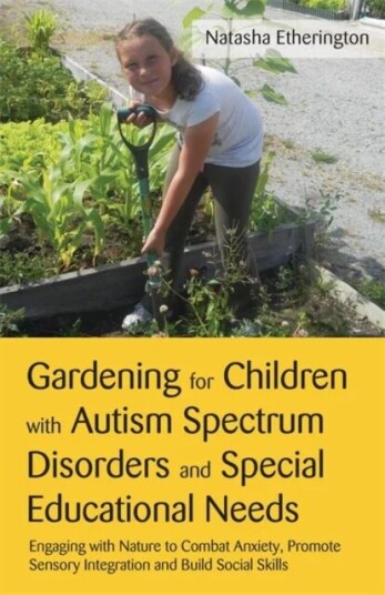 Gardening For Children With Autism Spectrum Disorders And Special Educational Needs Av Natasha Etherington