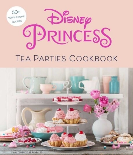 Disney Princess Tea Parties Cookbook Kids Cookbooks Disney Fans