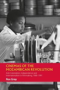 Gray Ros Cinemas of the Mozambican Revolution