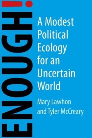 Enough! A Modest Political Ecology for an Uncertain Future Enough! A Modest Political Ecology for an Uncertain Future