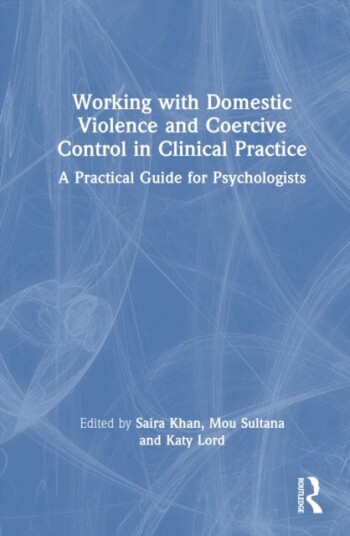 Working with Domestic Violence and Coercive Control in Clinical Practice Working with Domestic Violence and Coercive Control in Clinical Practice