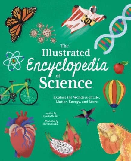 The Illustrated Encyclopedia of Science Explore the Wonders of Life, Matter, Energy, and More The Illustrated Encyclopedia of Science Explore the Wonders of Life, Matter, Energy, and More