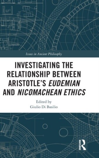 Investigating the Relationship Between Aristotle’s Eudemian and Nicomachean Ethics Investigating the Relationship Between Aristotle’s Eudemian and Nicomachean Ethics