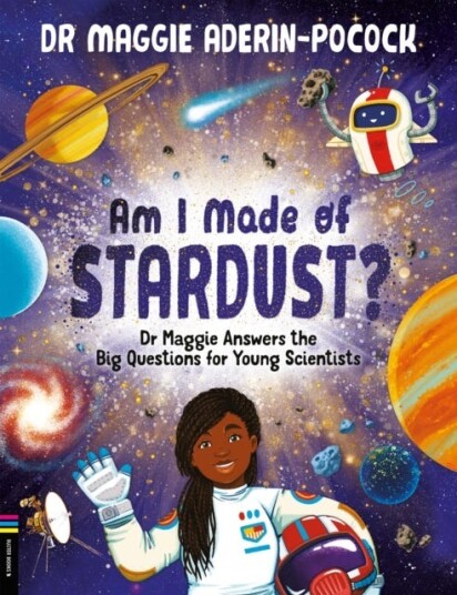Am I Made of Stardust? Dr Maggie Answers the Big Questions for Young Scientists (Nominated for the Blue Peter Book Club) Am I Made of Stardust? Dr Maggie Answers the Big Questions for Young Scientists (Nominated for the Blue Peter Book Club)