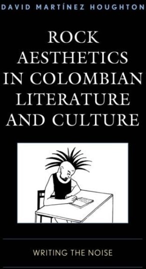Rock Aesthetics in Colombian Literature and Culture