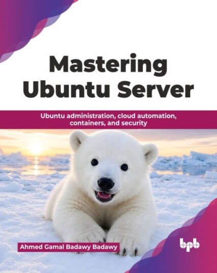 Mastering Ubuntu Server  Ubuntu administration, cloud automation, containers, and security