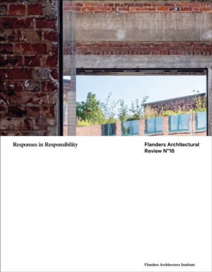 Flanders Architectural Review 16 Responses in Responsibility Flanders Architectural Review 16 Responses in Responsibility