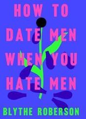 How To Date Men When You Hate Men Av Blythe Roberson