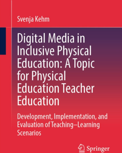 Digital Media in Inclusive Physical Education: A Topic for Physical Education Teacher Education Development, Implementation, and Evaluation of Teaching–Learning Scenarios Digital Media in Inclusive Physical Education: A Topic for Physical Education Teacher Education Development, Implementation, and Evaluation of Teaching–Learning Scenarios