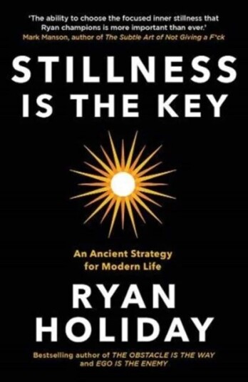 Stillness Is The Key Av Ryan Holiday