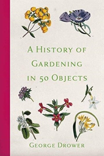 A History Of Gardening In 50 Objects Av George Drower A History Of Gardening In 50 Objects Av George Drower