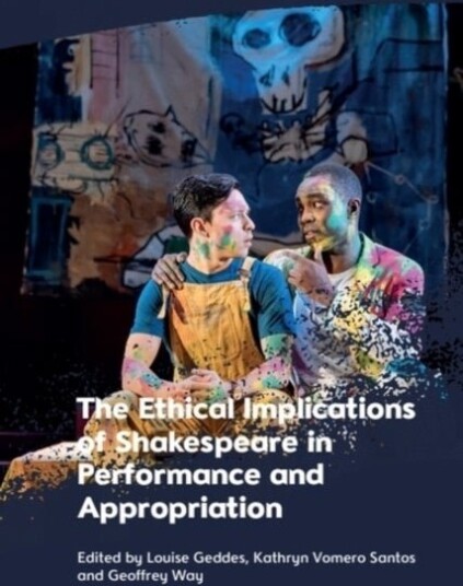 The Ethical Implications of Shakespeare in Performance and Appropriation