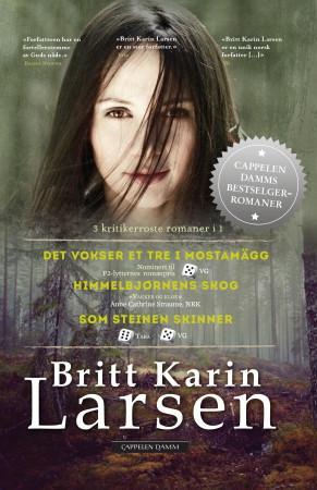 Britt Karin Larsen: Det vokser et tre i Mostamägg, Himmelbjørnens skog, Som steinen skinner - Samling av Romaner Britt Karin Larsen: Det vokser et tre i Mostamägg, Himmelbjørnens skog, Som steinen skinner - Samling av Romaner