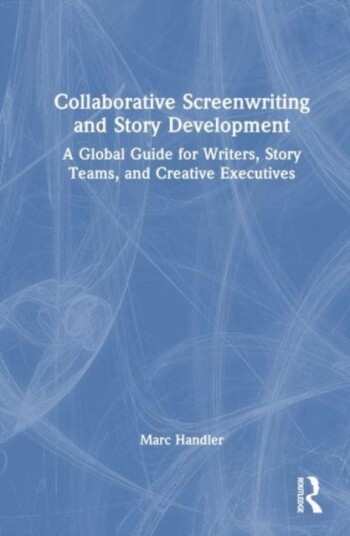 Collaborative Screenwriting And Story Development Av Marc Handler