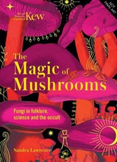 Kew - The Magic Of Mushrooms Av Sandra Lawrence, Royal Botanic Gardens Kew Kew - The Magic Of Mushrooms Av Sandra Lawrence, Royal Botanic Gardens Kew