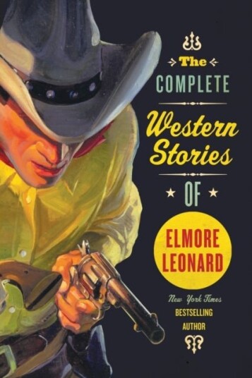 The Complete Western Stories of Elmore Leonard The Complete Western Stories of Elmore Leonard