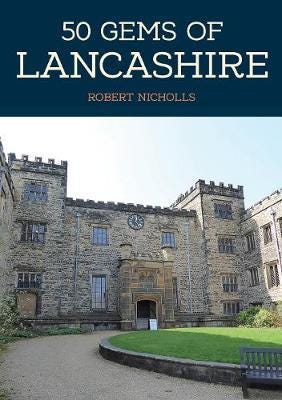 50 Gems of Lancashire  The History & Heritage of the Most Iconic Places
