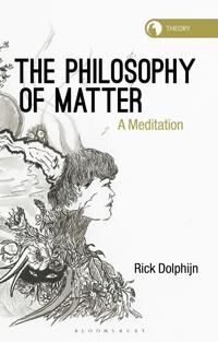 The Philosophy Of Matter Av Rick (Assistant Professor Department Of Media And Culture Studies University Of Utrecht The Netherlands) Dolphijn