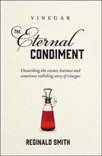 Vinegar, The Eternal Condiment Av Reginald Smith