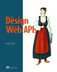 Design Of Web Apis, The Av Arnaud Lauret