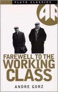 Gorz Andre Farewell to the Working Class