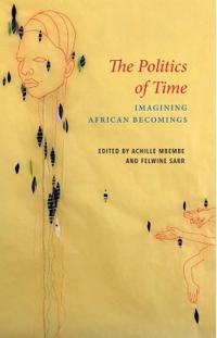 The Politics Of Time - Imagining African Becomings Av A Mbembe