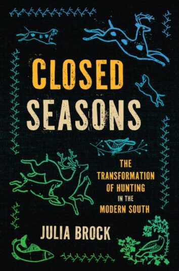 Closed Seasons The Transformation of Hunting in the Modern South