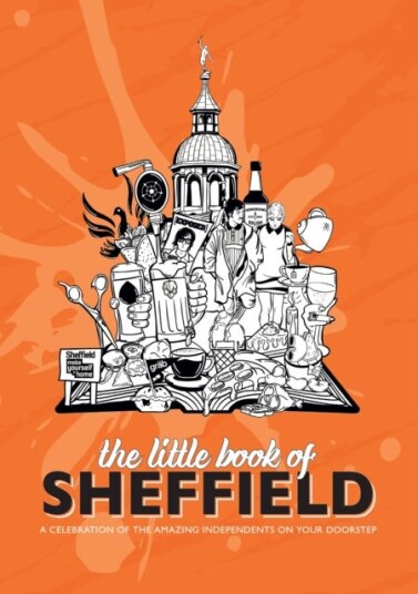 The Little Book of Sheffield  A celebration of the amazing independents on your doorstep
